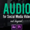 Audio for Social Media Video and Beyond