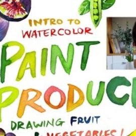 Paint Produce! Intro to Drawing Fruits and Vegetables with Watercolor