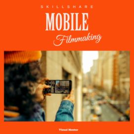 Mobile Filmmaking: A beginners guide to Video Stories, Recording, and Editing